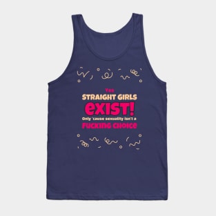 Straight Girls Exist 'Cause Sexuality Isn't A Choice Tank Top